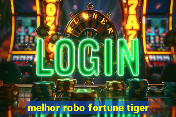 melhor robo fortune tiger